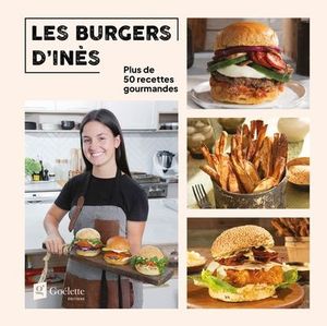 Les burgers d'Inès : plus de 50 recettes gourmandes