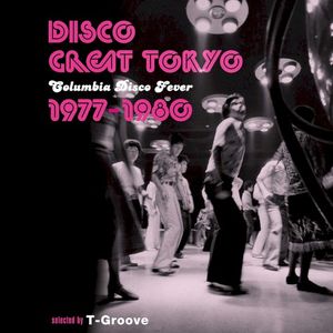 DISCO GREAT TOKYO Columbia Disco Fever 1977–1980 selected by T‐Groove