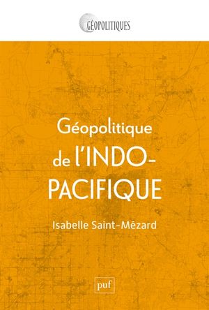 Géopolitique de l'Indo-Pacifique : genèse et mise en oeuvre d'une idée