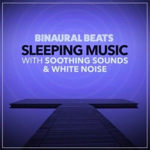 Binaural Beats Sleeping Music with Soothing Sounds and White Noise