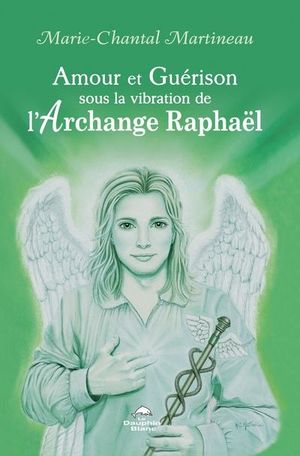 Amour et Guérison sous la vibration de L’Archange Raphaël