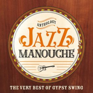 Anthology Jazz Manouche: The Very Best of Gypsy Swing