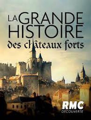La Grande Histoire des châteaux forts