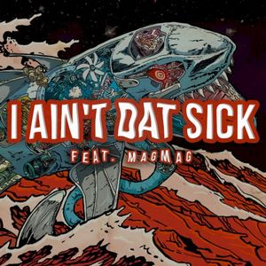 I Ain’t Dat Sick (Single)