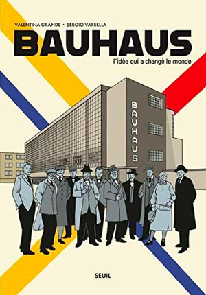 Bauhaus, l'idée qui a changé le monde