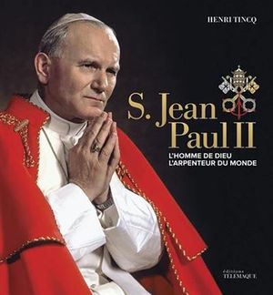 S. Jean-Paul II, l'homme de Dieu, l'arpenteur du monde.