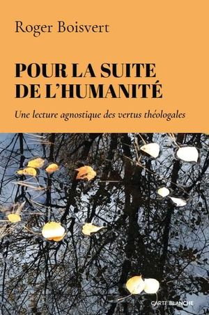 Pour la suite de l'humanité : lecture agnostique des vertus théologales