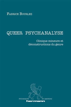 Queer psychanalyse : clinique mineure et déconstructions du genre