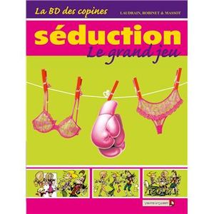 La BD des copines - Séduction, le grand jeu