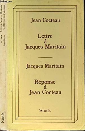 Lettre à Jacques Maritain - Réponse à Jean Cocteau
