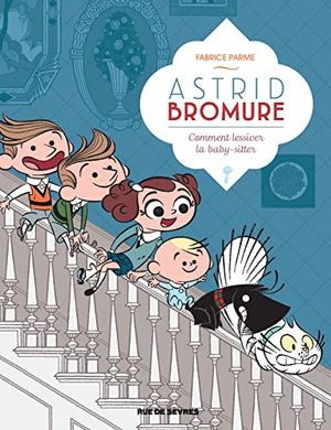 Comment lessiver la baby-sitter - Astrid Bromure, tome 7
