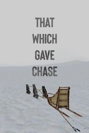 That Which Gave Chase