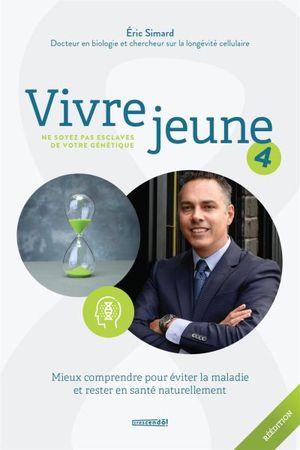 Vivre jeune. Vol. 4. Ne soyez pas esclaves de votre génétique