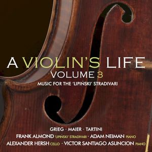 A Violin’s Life, Volume 3: Music for the “Lipinski” Stradivari