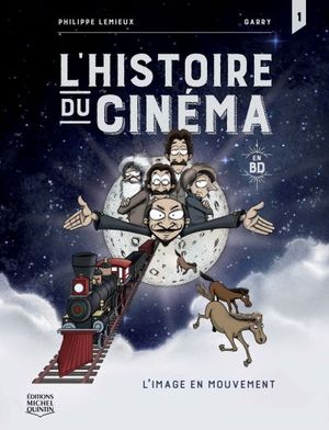L'histoire du cinéma en BD. Vol. 1. L'image en mouvement