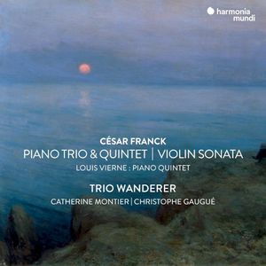 Cesar Franck: Violin Sonata, Piano Trio No.1 & Piano Quintet - Vierne: Piano Quintet