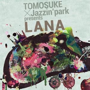 TOMOSUKE×Jazzin'park presents LANA