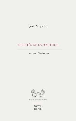 Libertés de la solitude : Carnets d'écritures