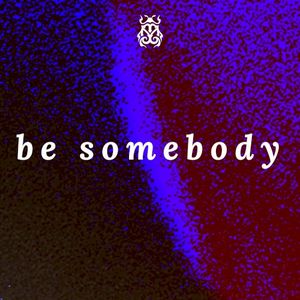 Be Somebody (Single)