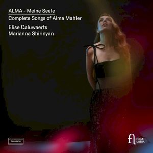Alma - Meine Seele: Complete Songs of Alma Mahler