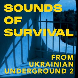Sounds of Survival From Ukrainian Underground, Volume 2
