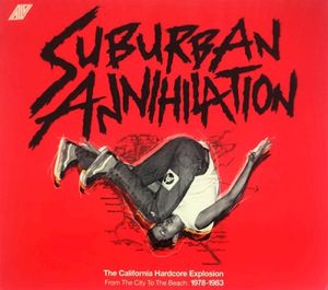 Suburban Annihilation – The California Hardcore Explosion From the City to the Beach: 1978–1983