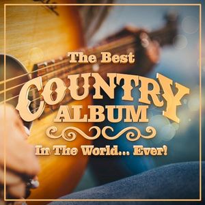 The Best Country Album in the World... Ever!