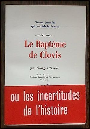 Le Baptême de Clovis ou les Incertitudes de l'histoire