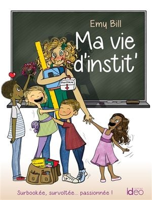 Ma vie d'instit' : surbookée, survoltée... passionnée !