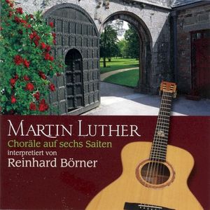 Choräle auf sechs Saiten: Martin Luther