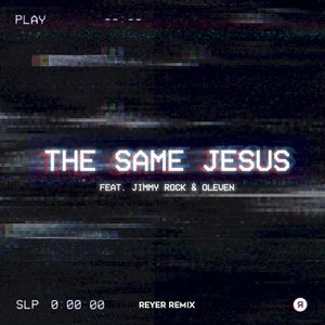 The Same Jesus (Reyer remix)