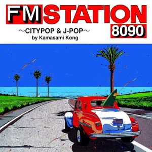 FM STATION 8090 ～CITYPOP & J‐POP～ by Kamasami Kong