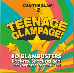 Teenage Glampage! (80 Glambusters Rockers, Shockers and Teenyboppers From the 70’s!)
