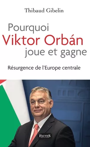 Pourquoi Viktor Orbán joue et gagne