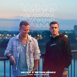 Who You Say I Am (Reyer & Retain Remix) (Single)