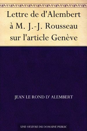 Lettre de d'Alembert à M. J.-J. Rousseau