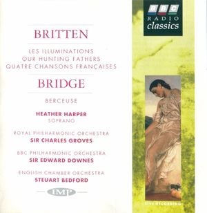 Britten: Les Illuminations / Our Hunting Fathers / Quatre Chansons Françaises / Bridge: Berceuse