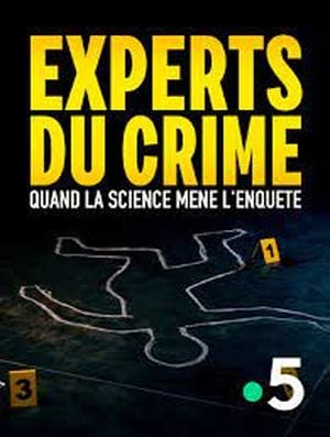 Experts du crime - Quand la science mène l'enquête