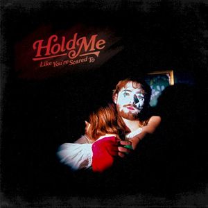 Hold Me Like You’re Scared To (EP)