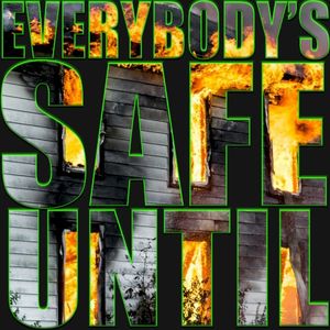 Everybody’s Safe Until… (Single)