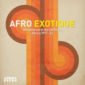 Afro Exotique: Adventures In Leftfield Africa 1972-1982