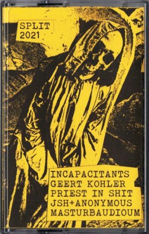 Incapacitants / Geert Kohler / Priest In Shit / JSH + Anonymous Masturbaudioum (EP)