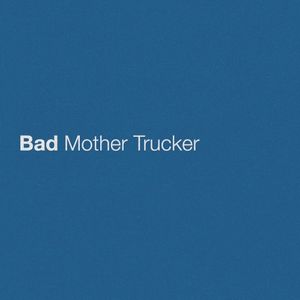 Bad Mother Trucker