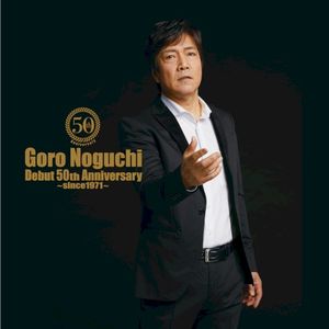 Goro Noguchi Debut 50th Anniversary〜since1971〜