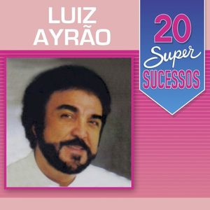 20 Super Sucessos: Luiz Ayrão