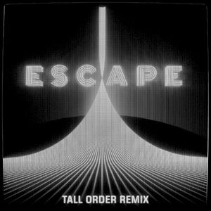 Escape (Tall Order remix)