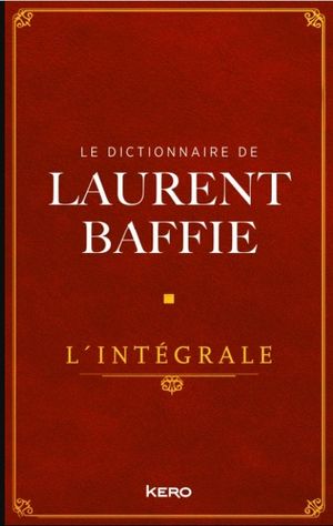 Le dictionnaire de Laurent Baffie - L'intégrale
