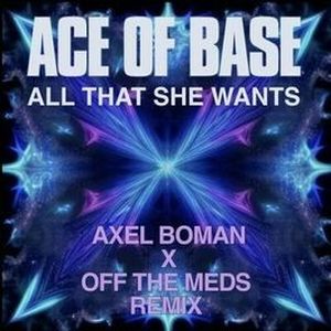 All That She Wants (Axel Boman X Off The Meds Remix) (Single)