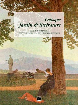 Colloque jardin & littérature : actes du colloque