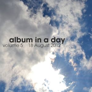 Album in a Day, Volume 5 - 18 August 2012